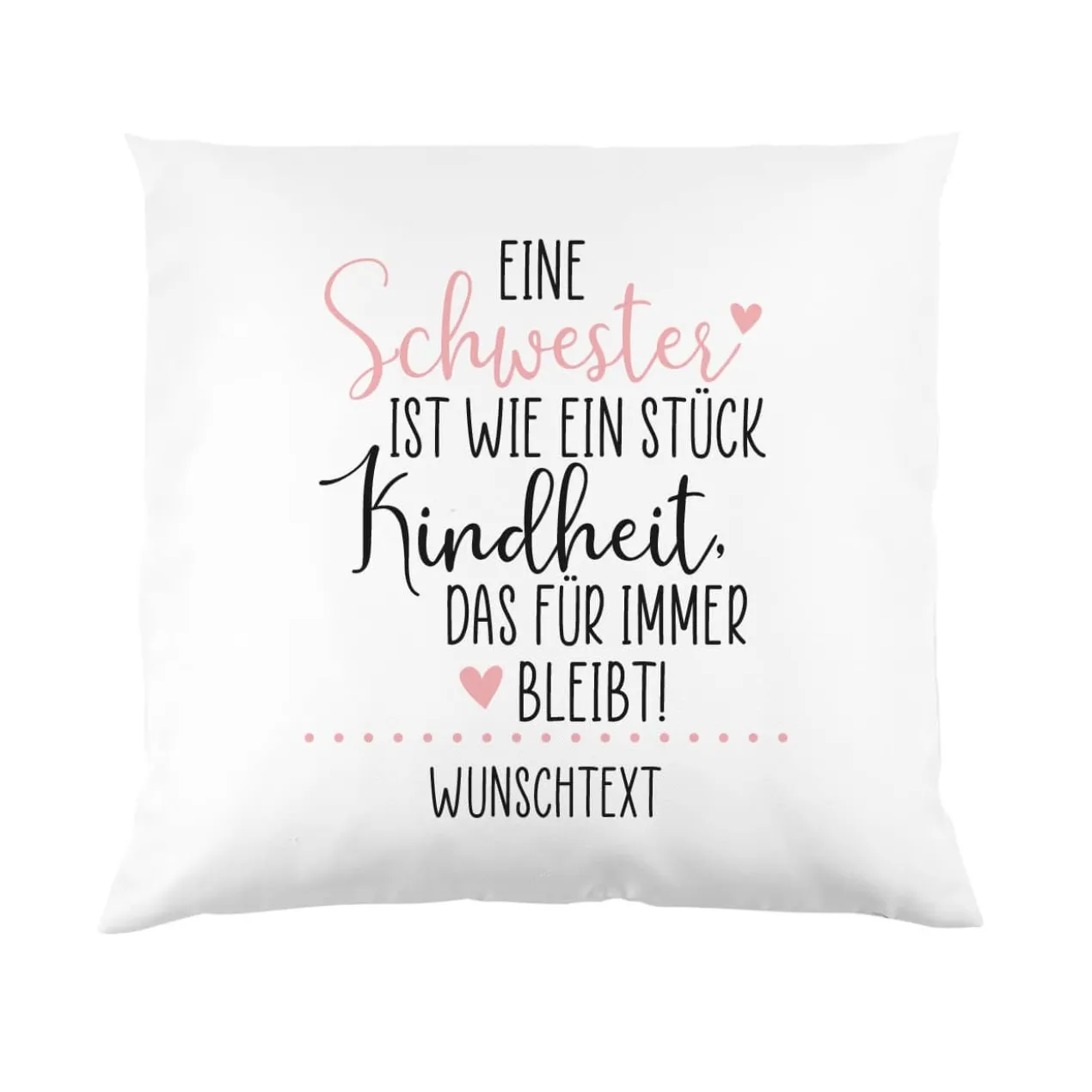 Eine Schwester / Ein Bruder ist wie ein Stück Kindheit - Kissen mit Ihrem Wunschtext