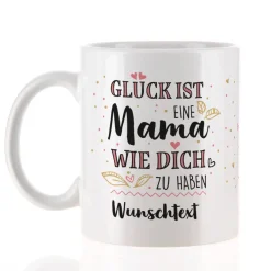Glück ist, eine Mama wie dich zu haben - Tasse mit Wunschtext