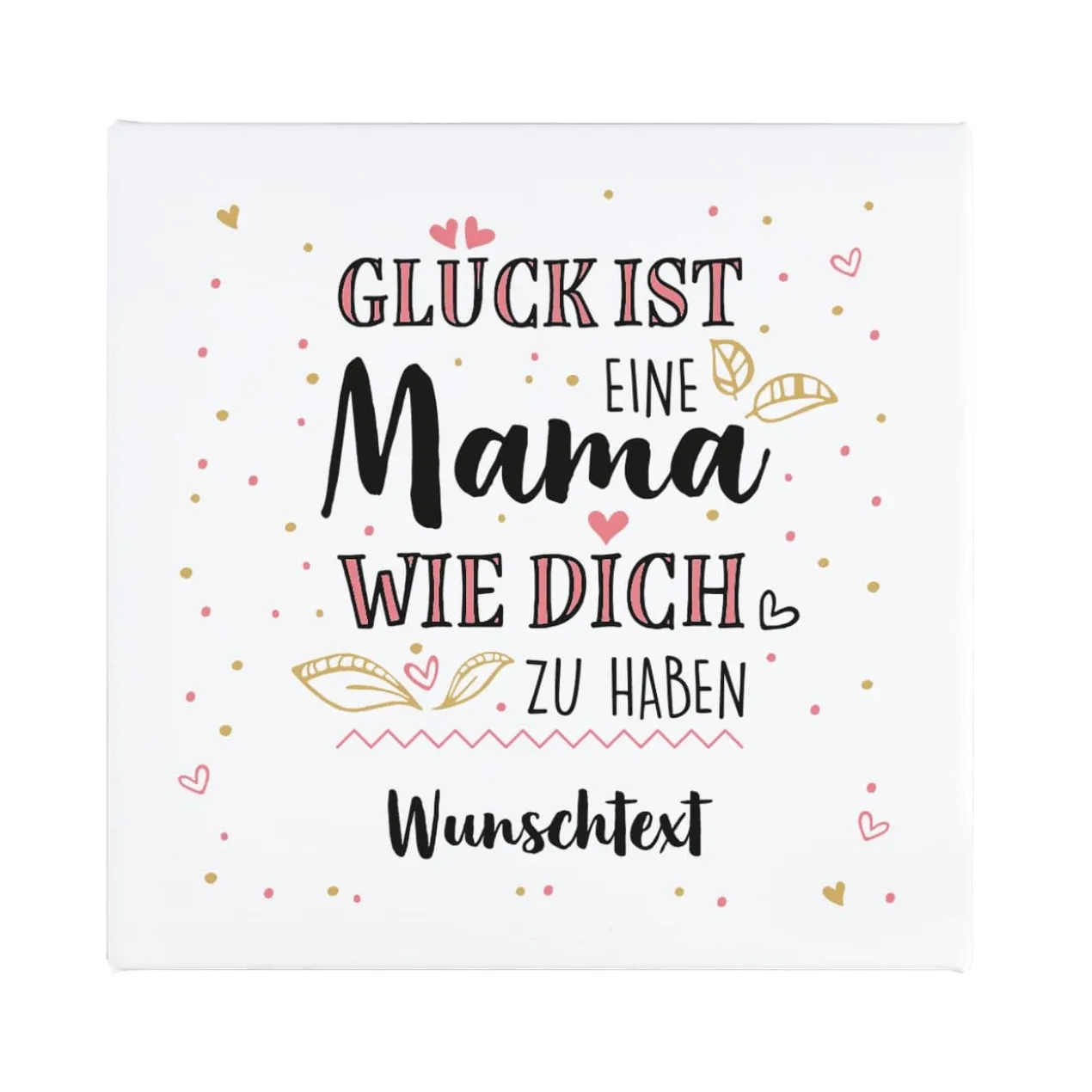 Glück ist, eine Mama wie dich zu haben - Leinwand 30x30cm
