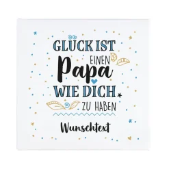 Glück ist, einen Papa wie dich zu haben - Leinwand 30x30cm