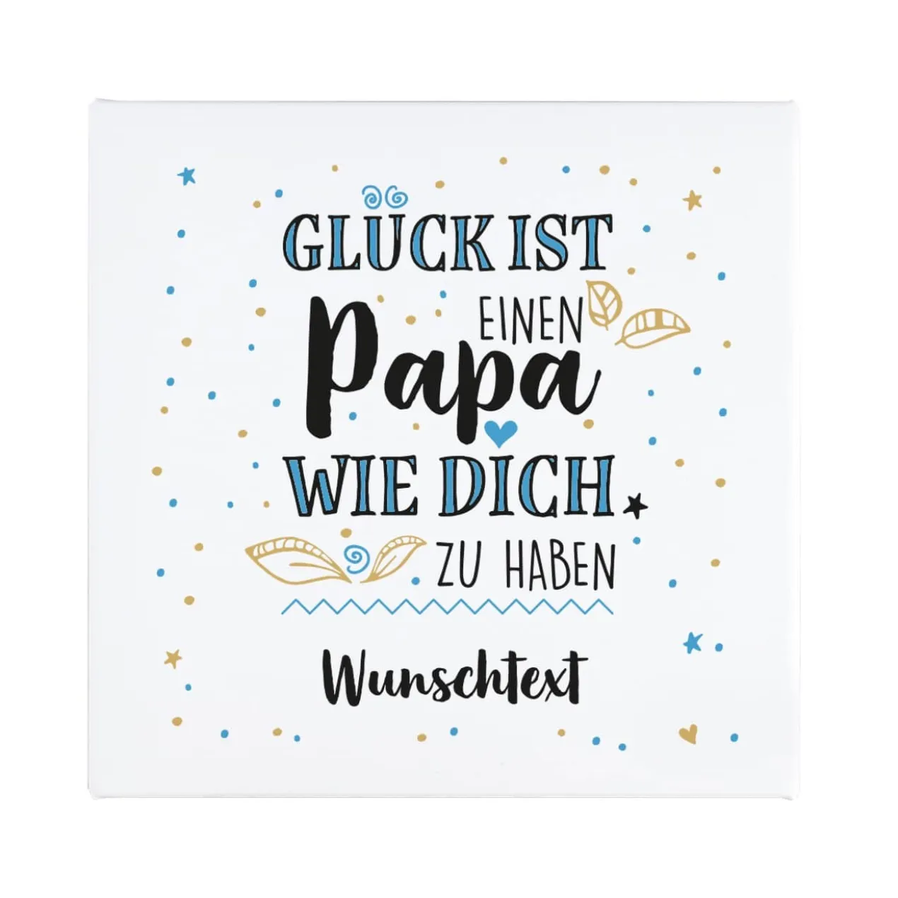 Glück ist, einen Papa wie dich zu haben - Leinwand 30x30cm