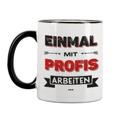 Lustige Tasse für Kollegen mit Spruch 'Einmal mit Profis arbeiten' | Keramiktasse 300 ml