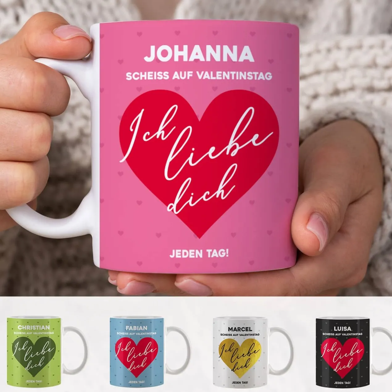 Scheiß auf Valentinstag ich liebe dich jeden Tag - Tasse mit Name & Farbauswahl