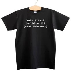 T-shirt: Mein Alter? Gefühlte 21 (+19% Mehrwert)