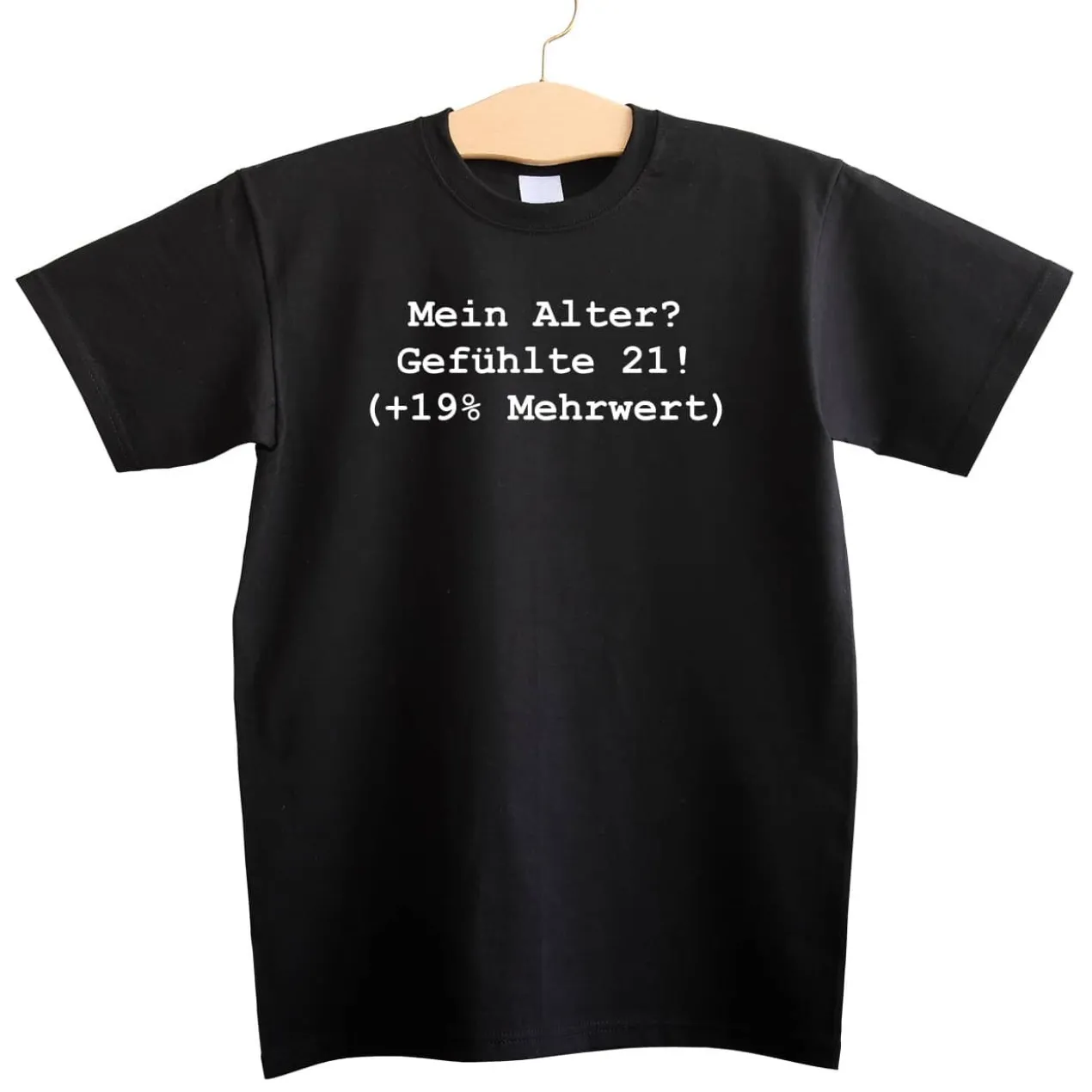 T-shirt: Mein Alter? Gefühlte 21 (+19% Mehrwert)