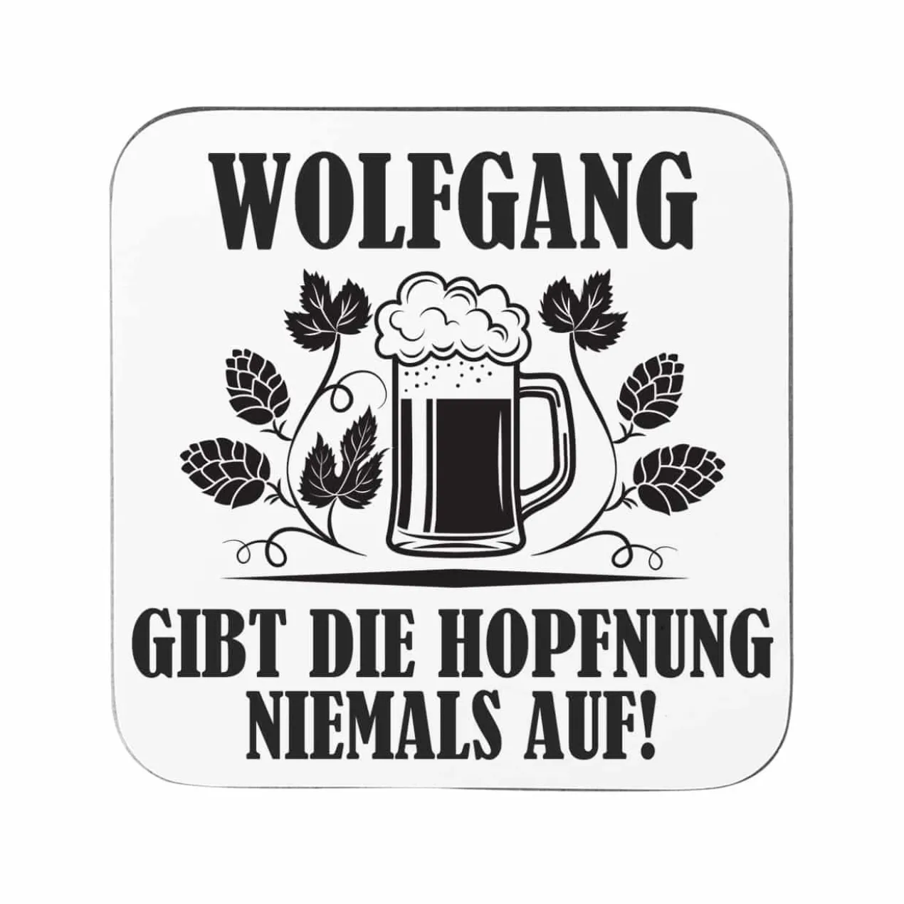 Untersetzer - ... gibt die Hopfnung niemals auf - mit Ihrem Wunschnamen