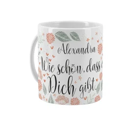 Wie schön, dass es Dich gibt - Kaffeetasse mit Ihrem Wunschnamen